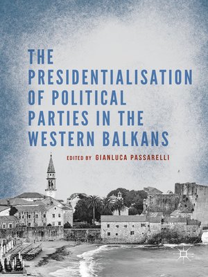 cover image of The Presidentialisation of Political Parties in the Western Balkans